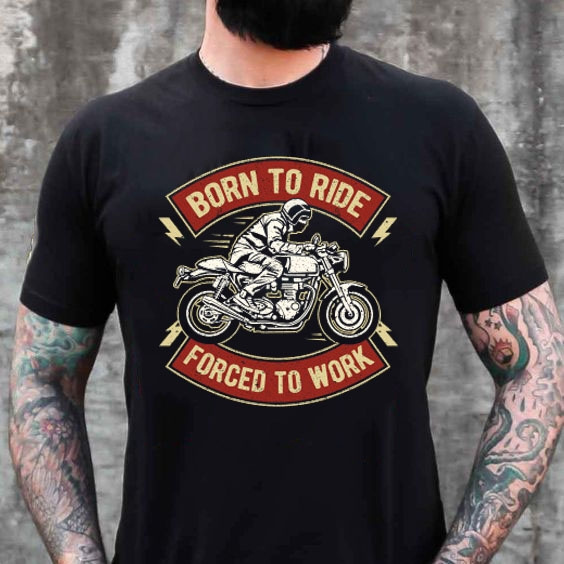 Born To Ride Forced To WorkFunny Biker Quotes Funny Motorcycle Rider T-Shirt | Wish Born To Ride Forced To WorkFunny Biker Quotes Funny Motorcycle Rider T-Shirt | Wish