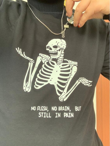 No Flesh No Brain but Still in Pain Skull Funny Quotes Printed T