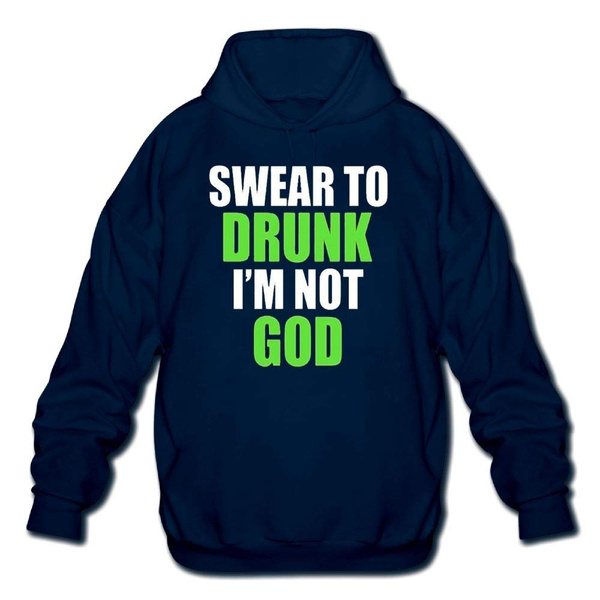 Sweatshirt Mens Long Sleeve Cotton Hoodie Swear to Drunk Im Not God 