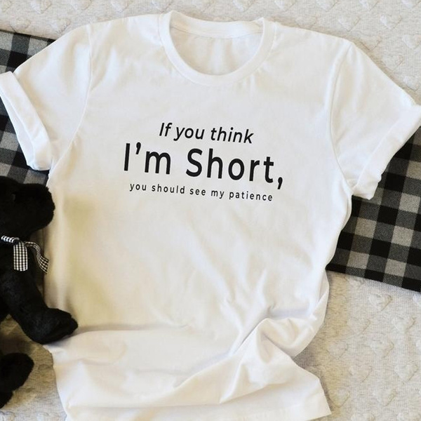 If You Think I'm Short Funny T-shirts for Women Shirt with Saying Funny Cute Graphic Tee Womens Tshirt Gifts Womens Sister | Wish
