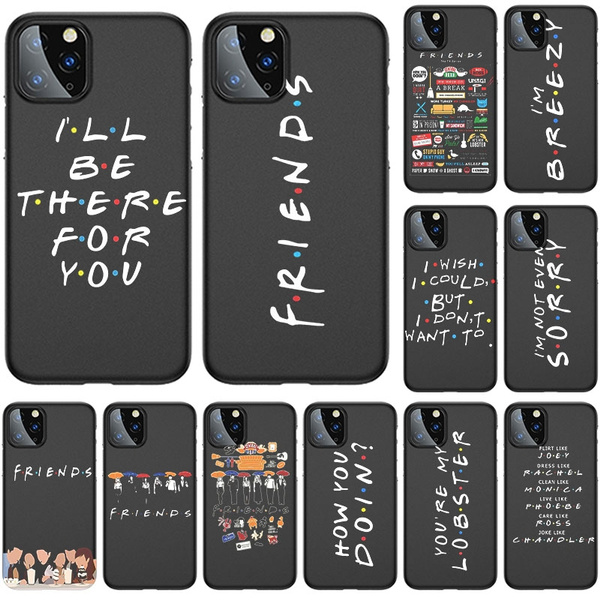 Classic Tv Show Friends Quotes Phone Case Soft Black Back Phone Cover For Iphone 5s 5 Se Iphone 8 8plus Iphone X Xr Xs Xsmax Iphone 6 6s Plus 7 7 Plus Iphoe 11