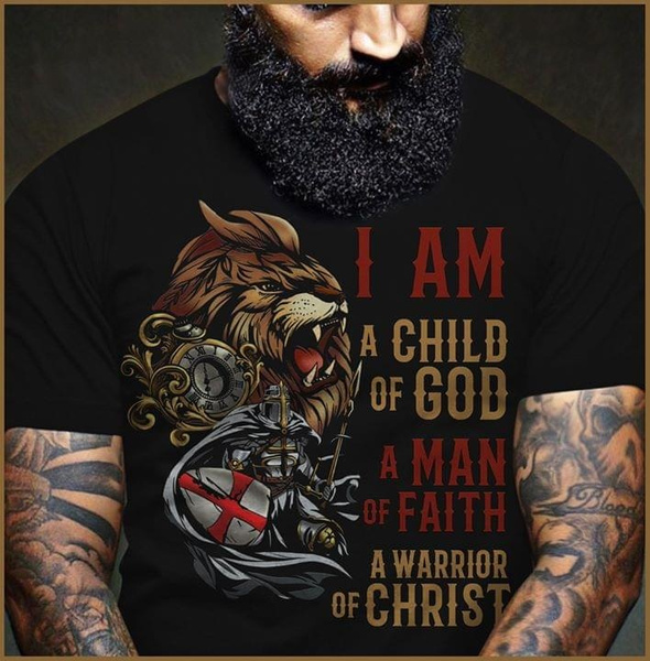 I Am A Child Of God A Man Of Faith A Warrior Of Christ Lion T Shirt Warrior T Shirt Wish