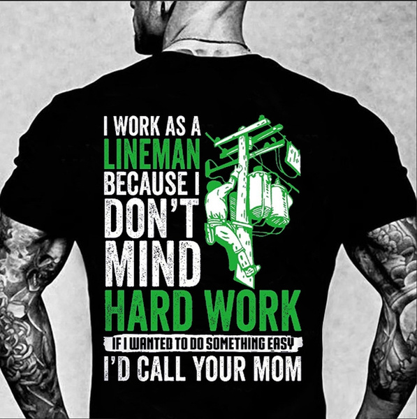 Lineman Shirts- If It Easy I Call Your Mom Shirt