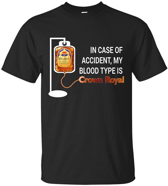 In Case of Accident My Blood Type Is Crown Royal T-Shirt Men Cotton Tee ...