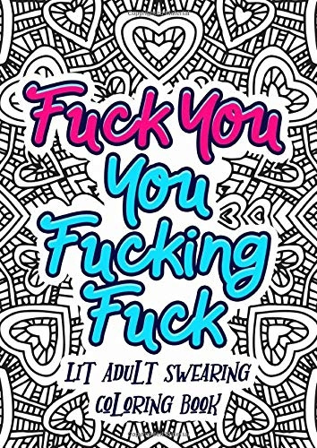 Adult Swear Word Coloring Book: Fuck You & Other Irreverent Notes To  Annoying People: 40 Sweary Rude Curse Word Coloring Pages To Calm You The  F*ck Do (Adult Coloring Book #1) (Paperback)