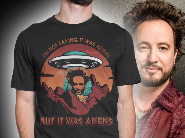 Giorgio A. Tsoukalos I'm Not Saying It Was Aliens But It Was Aliens T-shirt  | Wish