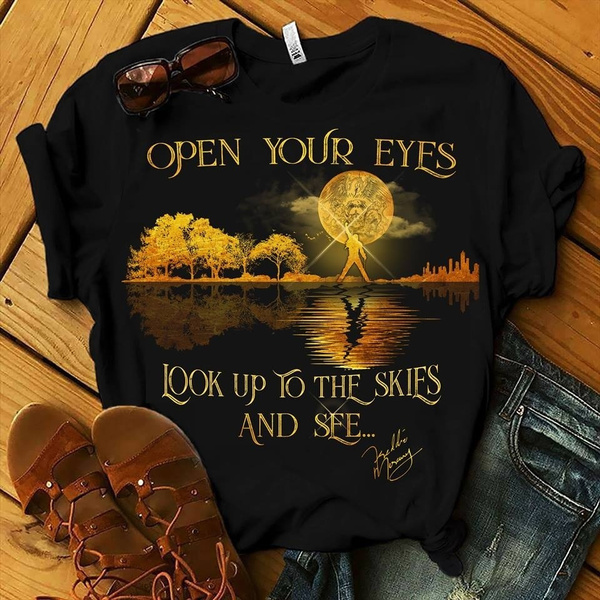 Freddie Mercury Open Your Eyes Look Up To The Skies And See Shirt Wish