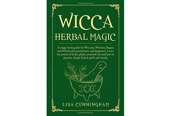 Wicca Herbal Magic : A magic book guide for Wiccans, Witches, Pagans and  Witchcraft practitioners and beginners. Learn the power of herbs, plants