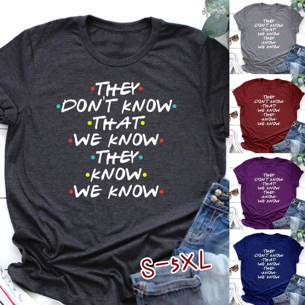 Funny Letter Print They Don T Know That We Know They Know We Know Women Casual Short Sleeve Shirt Summer Fashion Round Neck Cotton T Shirt Stretch Soft Pullover Top Loose Tee Streetwear S 5xl