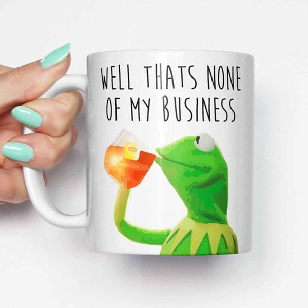 Kermit tea thats none of my business funny meme mug unique mug christmas mug cup