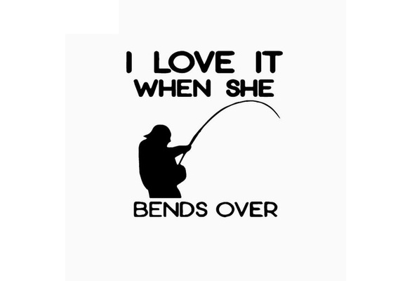 14CM*14.9CM Car Sticker Funny Fishing Vinyl Decal I Love It When She Bends  Over Black/Silver C24-1091