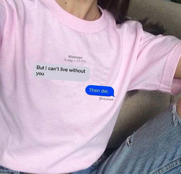 1pcs White Pink T Shirt But I Can T Live Without You Then Die T Shirt Summer Shor Sleeve Shirt 90s Fashion Women Grunge Art T Shirt Aesthetic Tumblr Tee Wish 1pcs White Pink T Shirt But I Can T Live Without You Then Die T Shirt Summer Shor Sleeve Shirt 90s Fashion Women Grunge Art T Shirt Aesthetic Tumblr Tee Wish