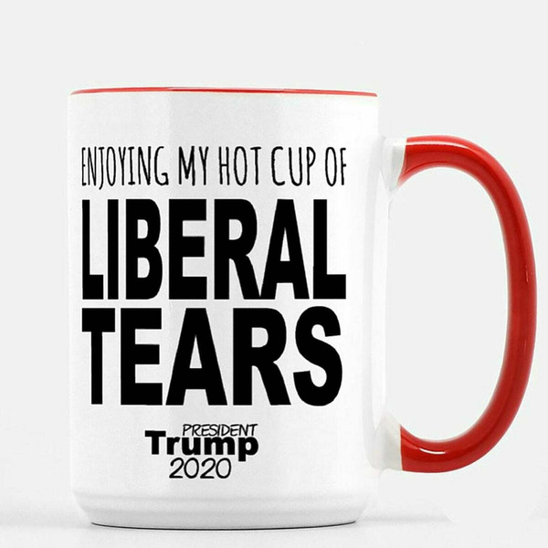 Liberal Tears Mug Enjoying My Hot Cup of Liberal Tears Coffee Mug