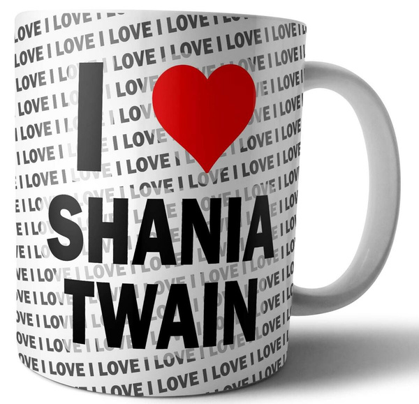 Mug Gift Christmas Cup Birthday I Love Shania Twain Tea Coffee
