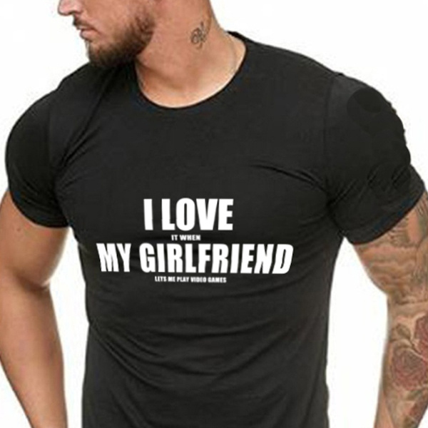 I LOVE when MY GIRLFRIEND lets my play video games Men's T-Shirt