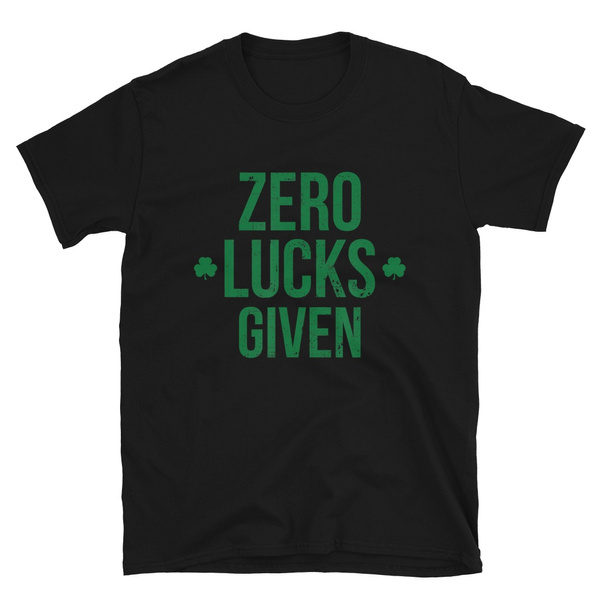 Zero Lucks Given St Patricks Day Lucky Irish T-Shirt