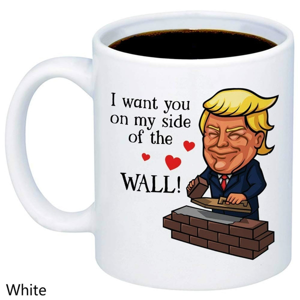 I want you on my side of the wall mug Trump Valentine mug Trump  Coffee Mug 