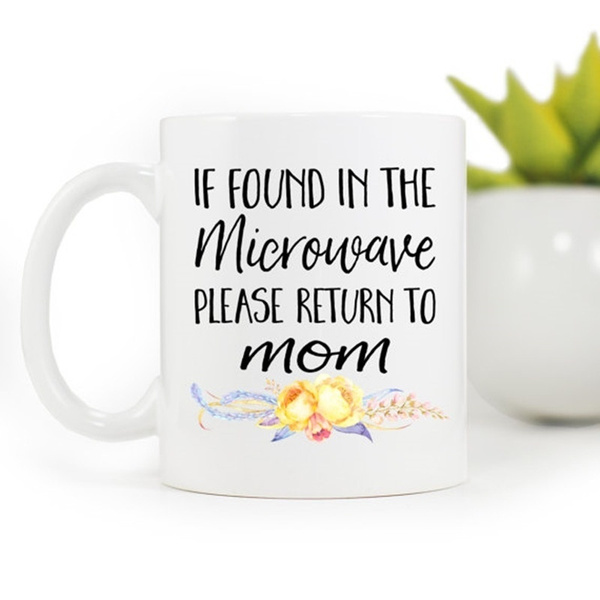 Funny Gift for Mom If Found in Microwave Please Return to Mom Mug Mom Coffe...
