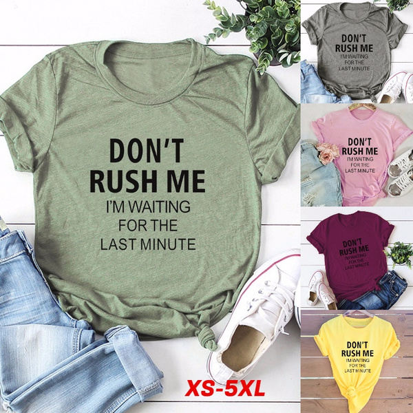 Dont Rush ME Im Waiting for The Last Minute Letter Print Funny Shirts Graphic Tees for Women Short Sleeve Vintage 