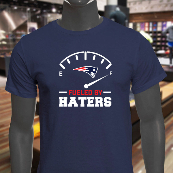 patriots fueled by haters shirt