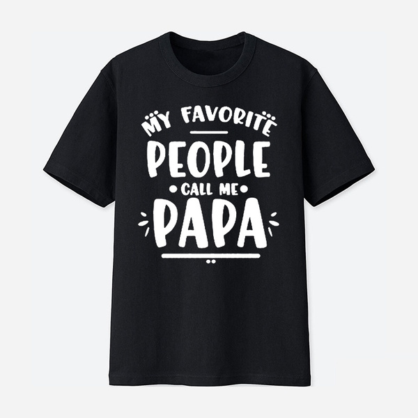 Mens My Favorite People Call Me Papa T Shirt Funny Humor Father Tee for Guys