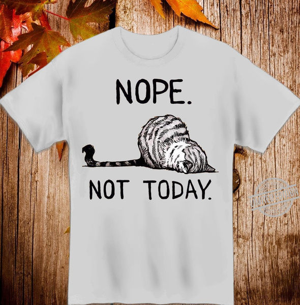 nope not today cat shirt