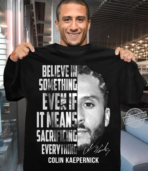 Believe in something. Even if it means sacrificing everything Colin