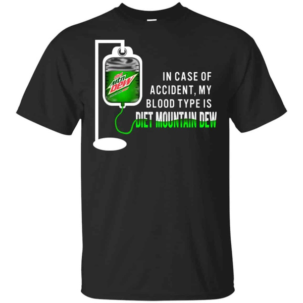 In Case Of Accident My Blood Type Is Diet Mountain Dew T-Shirts | Wish