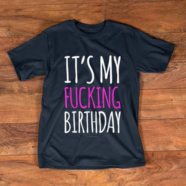 Hot It’s My Fucking Birthday shirt | Wish