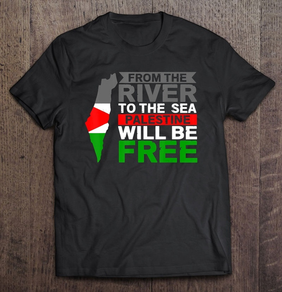 From The River To The Sea Palestine Will Be Free T-Shirt