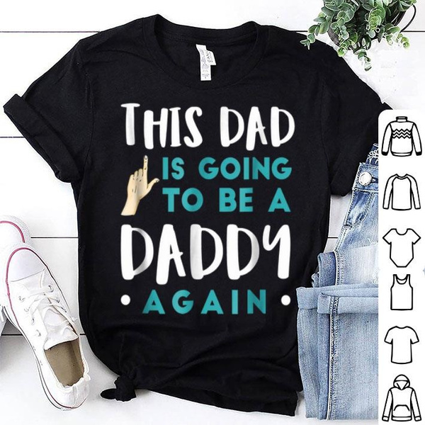 Dad Is Going To Be A Daddy Again shirt 