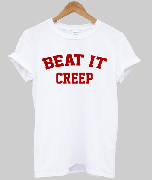 Beat it creep shirt Clearance