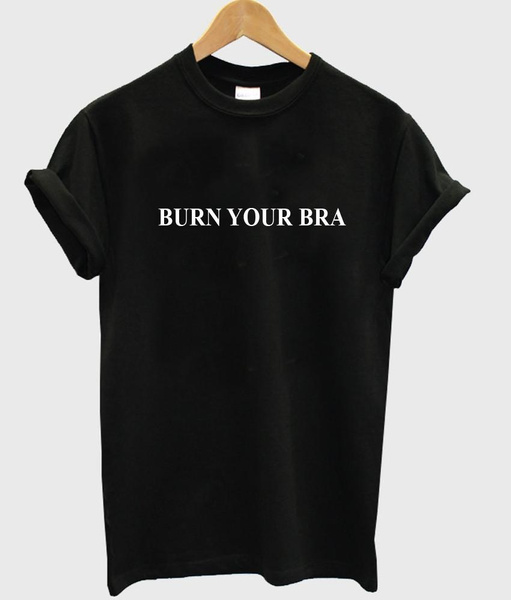 Burn Your Bra Shirt for Women