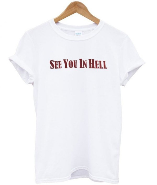 See You In Hell T Shirt Wish