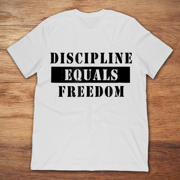 discipline equals freedom shirt