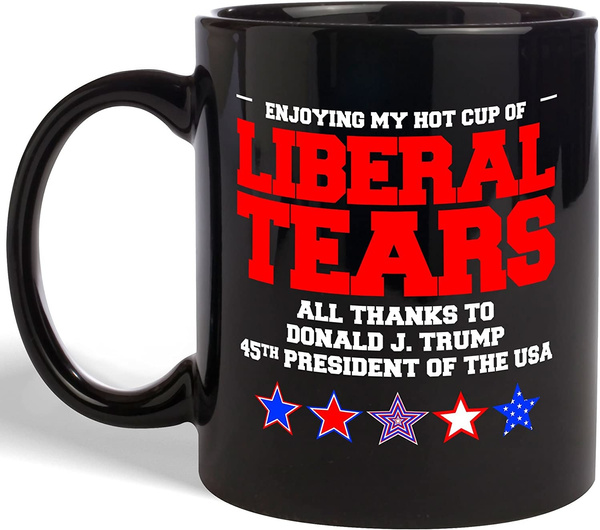 Liberal Tears Mug Enjoying My Hot Cup of Liberal Tears Coffee Mug