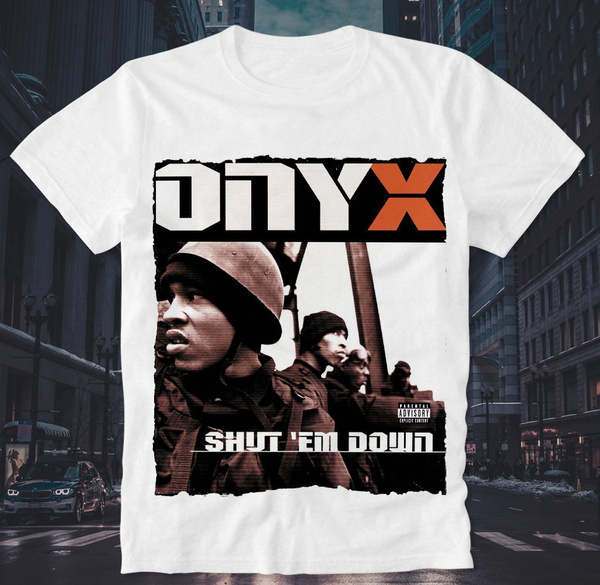 Fashion T-Shirt Shut Em Down Sticky Fingaz ONYX Mlack Trash Rap Hip Hop  Retro Vintage East Coast Cult Fashion Mens Top Tee Shirt Clothing