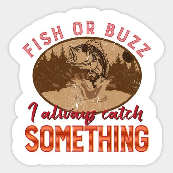 Funny Fish or Buzz I Always Catch Something Fishing car stickers