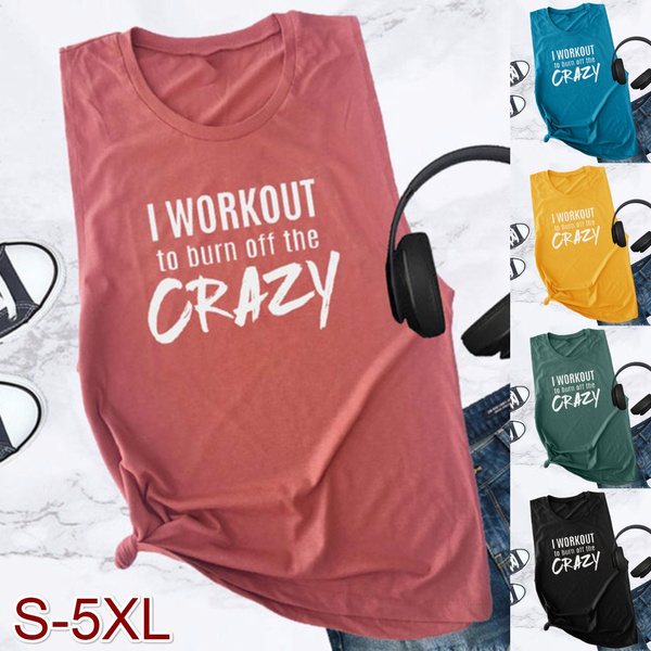 Workout Muscle Tank Women Tank Top I Workout To Burn Off The Crazy Shirt  Funny Workout Tanks with Sayings for Women Ladies Gym Tank Women T-Shirt |  Wish