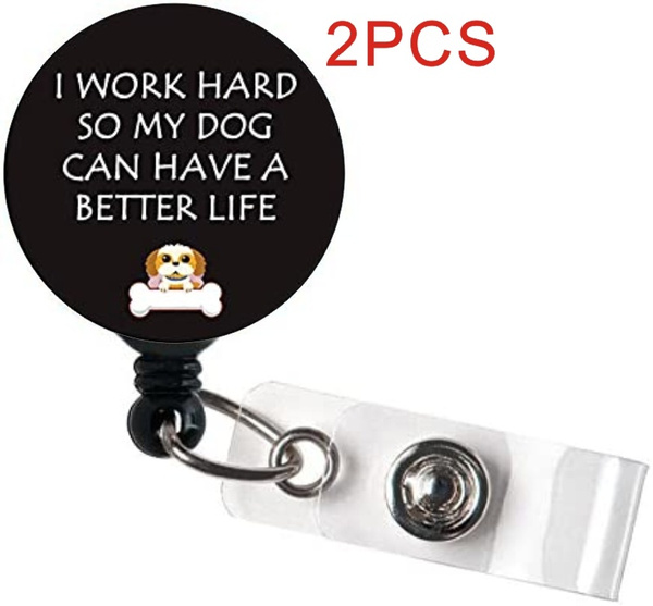 I Work Hard So My Dog Can Have A Better Life Retractable Badge Reel Nurses,  Teachers, Men & Women ID Holders