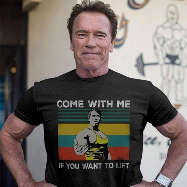 T-shirt Femme Arnold Schwarzenegger Come With Me If You Want To Lift musculation 