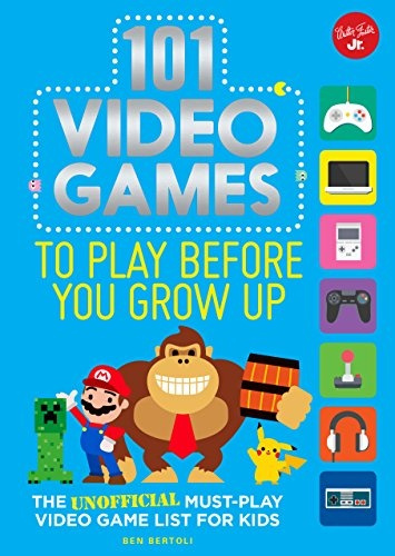 101 Video Games to Play Before You Grow Up: The unofficial must-play ...