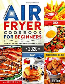 El libro de cocina completo de Air Fryer para principiantes 2020: 625 recetas de Air Fryer asequibles, rápidas y fáciles para personas inteligentes con un presupuesto | Freír, hornear, asar y asar las comidas familiares más buscadas