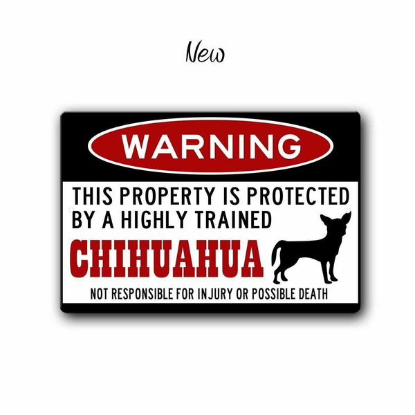 Funny Chihuahua Warning Sign12 x 8 inch 