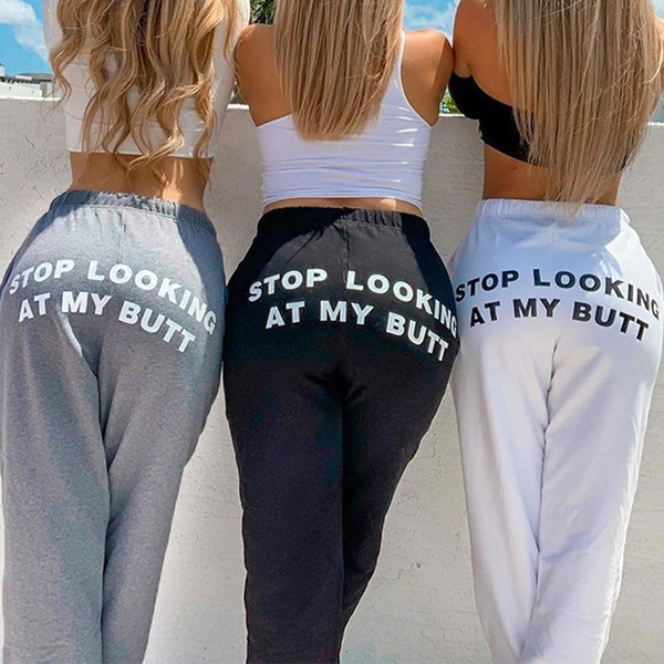 Fashion Women Sweatpants Stop Looking At My Butt Printed Pants Casual Track Pants Sports Gym Trousers Wish