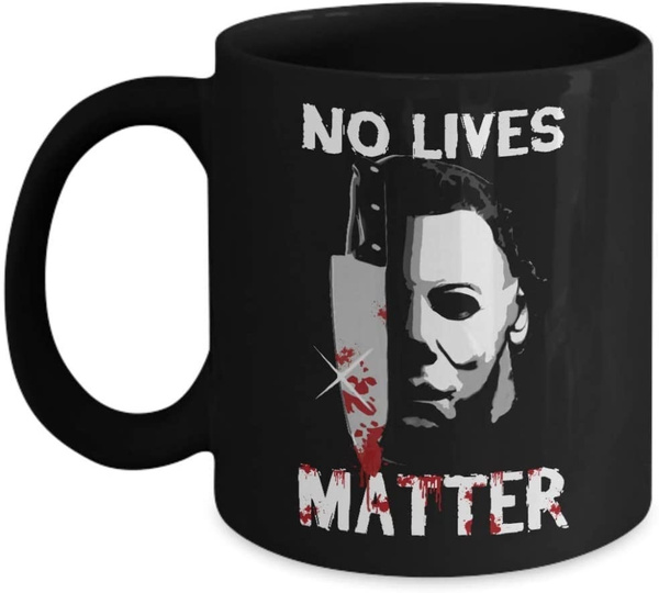 No Lives Matter Horror Michael Myers Halloween Coffee Mug 11 Oz Coffee