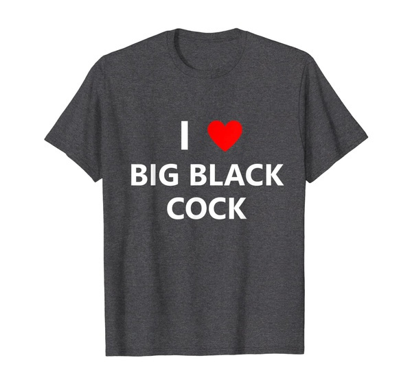I Heart Love Big Black Cock Penis Bbc Sex Adult Sexual Dick T Shirt Wish 