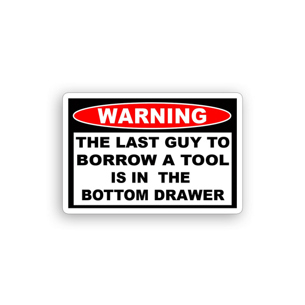 Borrow Tool Warning Sticker Funny Toolbox Box Garage Mechanic Shop Wall ...