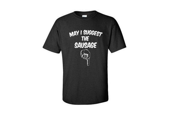 Mens May I Suggest The Sausage T shirt Funny Arrow Pointing at Offensive T-shirt