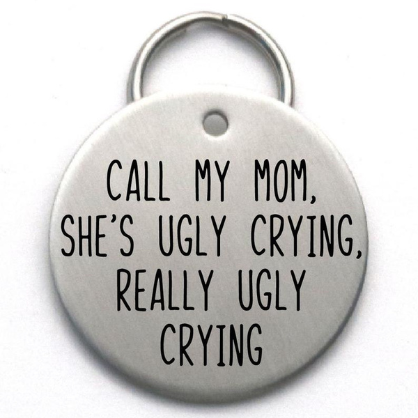 My mom is clearance ugly crying dog tag